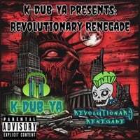 K-Dub-Ya Presents: Revolutionary Renegade